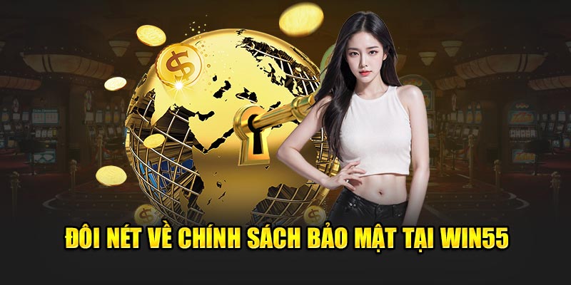 Chính Sách Bảo Mật Win55 – Trải Nghiệm Xanh, Không Lo Rủi Ro 1 Chính sách bảo mật Win55 - Tổng quan chung